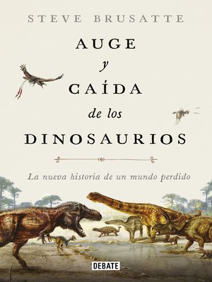 cover image of Auge y caída de los dinosaurios